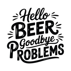 Obraz premium A playful typographic design featuring hello beer goodbye problems in bold lettering