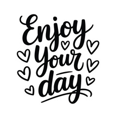 Fototapeta premium Enjoy your day A hand lettered message with accompanying heart illustrations