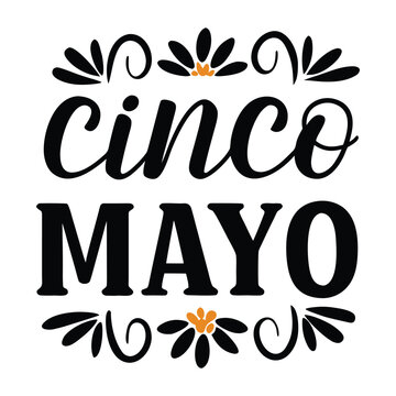 Cinco de Mayo text with Cinco de Mayo t-shirt black cursive and block letters decorated with orange centered flowers
