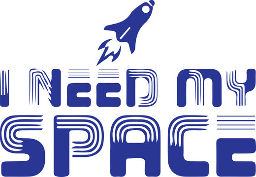 I Need My Space svg , Outer Space svg , Astronaut, Alien, Universe ,Galaxy,  Planets, Fantasy , Cool ,Astronaut Tee svg