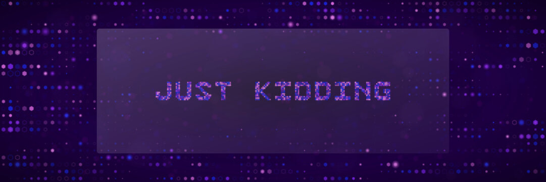 Just Kidding phrase in digital glitch style on purple bokeh background for internet meme and April Fools