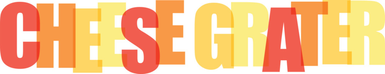 Bold 'CHEESE GRATER' text in vibrant red, orange, and yellow gradient, overlapping letters, modern typography vector illustration for food-related designs © Hossain's Stodio 