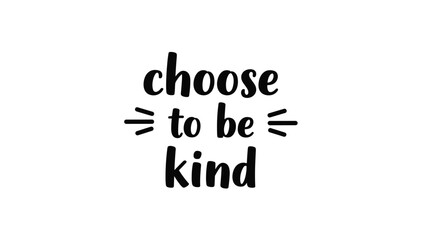 Simple and inspiring black handwritten-style typography featuring the phrase choose to be kind centered on a clean white background.