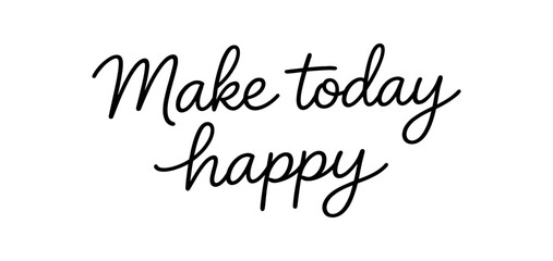 Black script phrase "make today happy" in hand lettered style on white background, suitable for posters, cards, signage, and motivational decor.