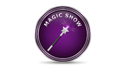Magic Show Round Badge with Wizard Wand and Sparkling Star Illustration Isolated on White Background for Circus Performances Entertainment Events and Festive Party Invitations