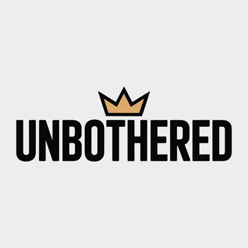 Unbothered Crown Royalty Confidence Motivational Minimalist T Shirt Design