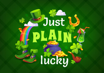 Obraz premium Just plain lucky st Patrick's day greeting quote. Saint Patrick day holiday vector greeting card. Irish party quote print with leprechaun hat, boots and pot, smoking pipe, rainbow, ale and horseshoe