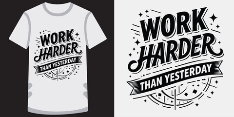 Motivational tshirt design featuring bold typography with work harder than yesterday slogan ideal for fitness and selfimprovement themes © md