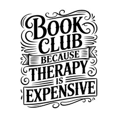 Fototapeta premium Book Club Because Therapy Is Expensive. Vector Design Isolated on White Background