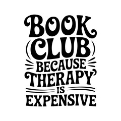 Book Club Because Therapy Is Expensive. Vector Design Isolated on White Background