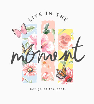 live in the moment slogan on colorful flowers and butterflies background vector illustration