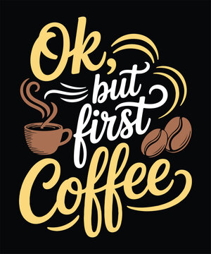 Ok But First Coffee Funny Caffeine Lover Morning Humor T Shirt Design Printable Typography Graphic