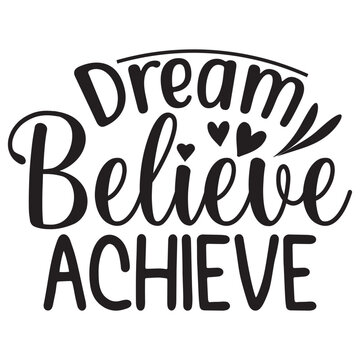 Dream Believe Achive T-Shirt Design