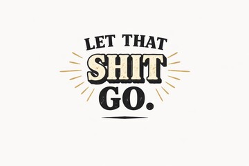 Fototapeta premium Let It Go Motivational Quote Typography Design on White Background for Inspirational Posters and Wall Art