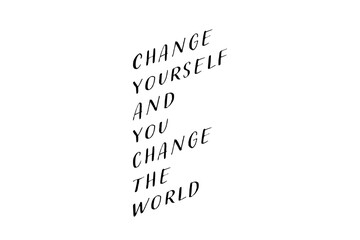 Fototapeta premium Change yourself and you change the world - Change yourself and you change the world words on white background, calligraphy, handwritten, vector 