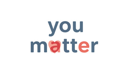 Fototapeta premium Empowering graphic with 'You Matter' text, featuring a heart for empathy and personal value