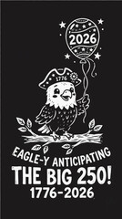 Cute Patriotic Eagle in Tricorne Hat Celebrating America's 250th Anniversary - Eagle-y Anticipating The Big 250 1776-2026 Vintage Illustration