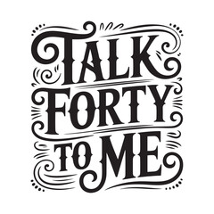 Fototapeta premium Talk Forty to Me. Vector Design Isolated on White Background