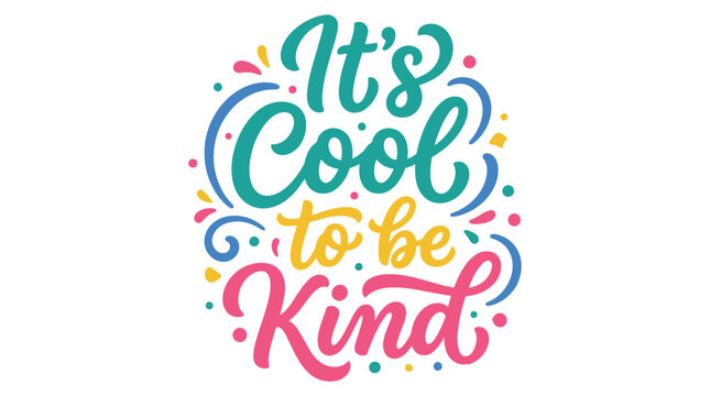 Its cool to be kind colorful positive typography lettering vector