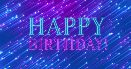 Glowing neon HAPPY BIRTHDAY! text centering on greeting card, showing streaks, glowing particles