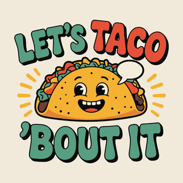 Lets Taco Bout It Funny Taco Pun Mexican Food Lover T Shirt Design