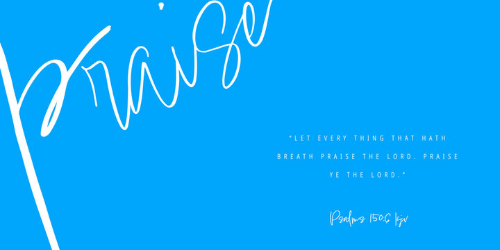PRAISE message/text w/Bible Vs. Psalms 150:6 kjv &ldquo;Let every thing that hath breath praise the LORD. Praise ye the LORD.&rdquo; w/Vibrant Blue Background, Christian Design, Backdrop, Background, Wallpaper, 