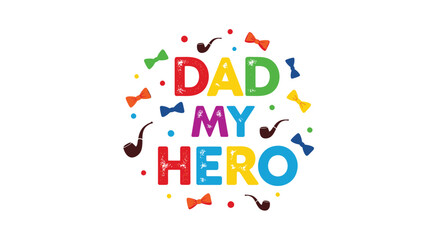 Fototapeta premium Colorful 'Dad My Hero' typographic illustration with confetti