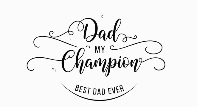 Vector illustration of 'Dad my Champion Best Dad Ever' quote