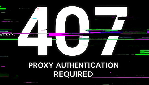 Glitch distorted cyber network interface displaying 407 Proxy Authentication Required HTTP status code across neon digital security error screen