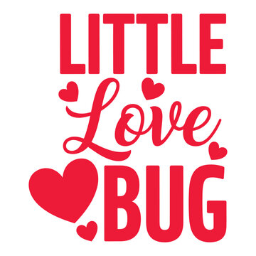 Little Love Bug - Cute Baby or Toddler Quote Vector Art with Hearts typography design