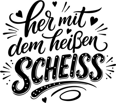 Freches Handlettering Design mit dem deutschen Text: Her mit dem hei&szlig;en Schei&szlig;. Ideal f&uuml;r Social Media oder T Shirts oder Statement Produkte. 