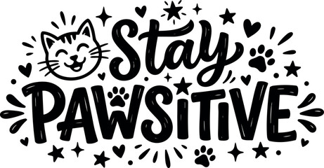 Black and white hand drawn inspirational stay pawsitive text with happy cat face and paw print decorative elements