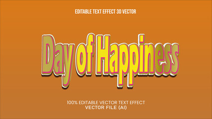 Obraz premium ''DAY OF HAPPINESS'' Editable Text Effect 3d Vector For All You Needs