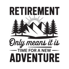 Retirement means a new adventure mountains trees and sunny skies