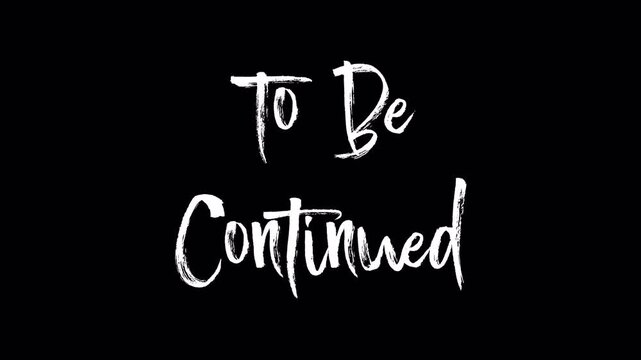 To Be Continued text on black background, a classic ending for stories and series 4K Transparent Background.