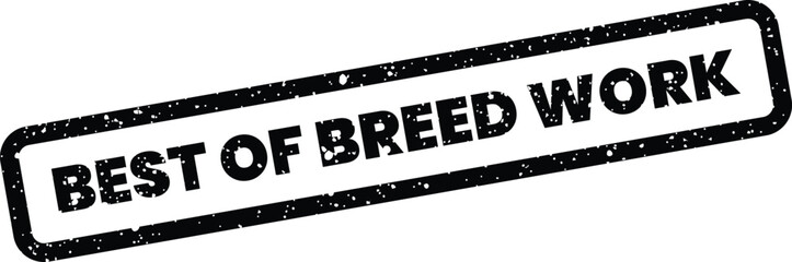 Fototapeta premium Grungy textured stamp displaying Best of Breed Work for recognizing outstanding effort and high quality performance