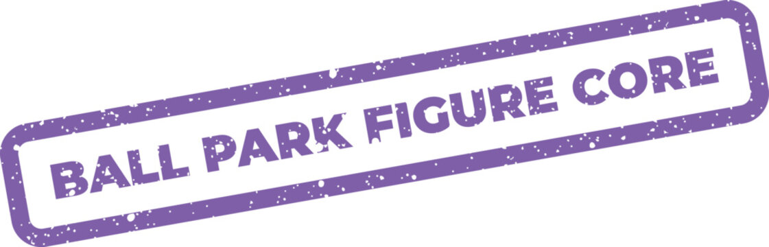 Grungy vector rubber stamp featuring BALL PARK FIGURE CORE within a rectangular outline for essential data approximation