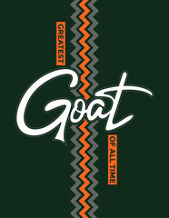 Obraz premium GOAT, Greatest of All Time, typography tee shirt design. Motivation and inspirational quote. Clothing,t shirt, apparel and other uses Vector print, typography, poster.
