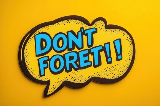 bright yellow comic speech bubble with bold blue text reading "DON'T FORET!!", black outline, halftone dots on matching yellow background, playful urgent reminder