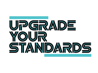 Typography designs feature the uplifting phrase upgrade your standards with graphic.