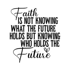 Obraz premium Faith is Not Knowing What the Future Holds Svg