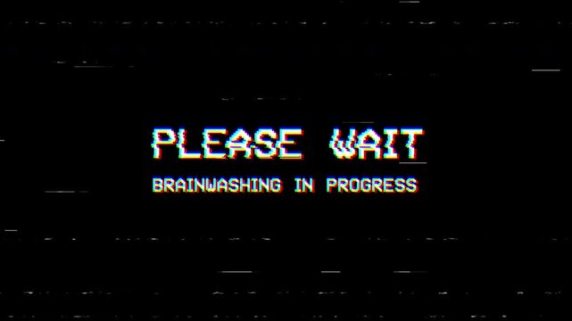 Animated glitch screen displaying &ldquo;Please Wait Brainwashing in Progress&rdquo; message with digital distortion and flickering interference.