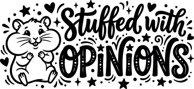 Cute cartoon hamster with cheek puffed surrounded by handwritten phrase stuffed with opinions decorative stars hearts black and white vector