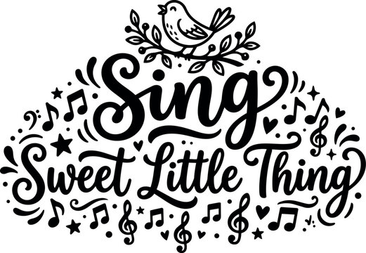 Hand lettering typography design of sing sweet little thing phrase with bird and music notes decorative elements