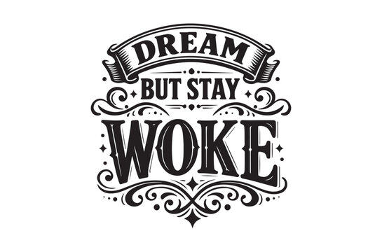 Dream but stay woke a motivational typographic design in black and white