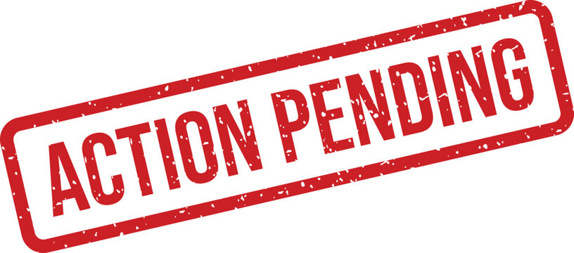 A vivid red stamp with ACTION PENDING text in a rectangle indicating a future required task
