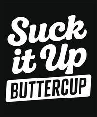 Obraz premium Suck It Up Buttercup Funny Sarcastic Quote Typography Design