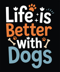 Fototapeta premium Life Is Better With Dogs Funny Dog Lover Quote Typography Design