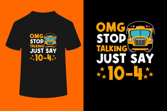 Funny Yellow School Bus Driver OMG Stop Talking Just say 104 T-Shirt
