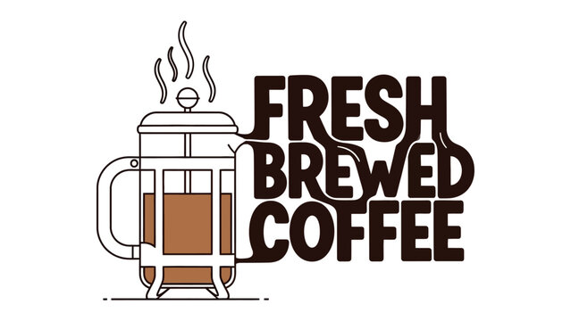 Fresh Brewed Coffee: A visually appealing illustration of a french press, with fresh brewed coffee, steaming aroma and bold typography conveying the essence of a delightful morning ritual.